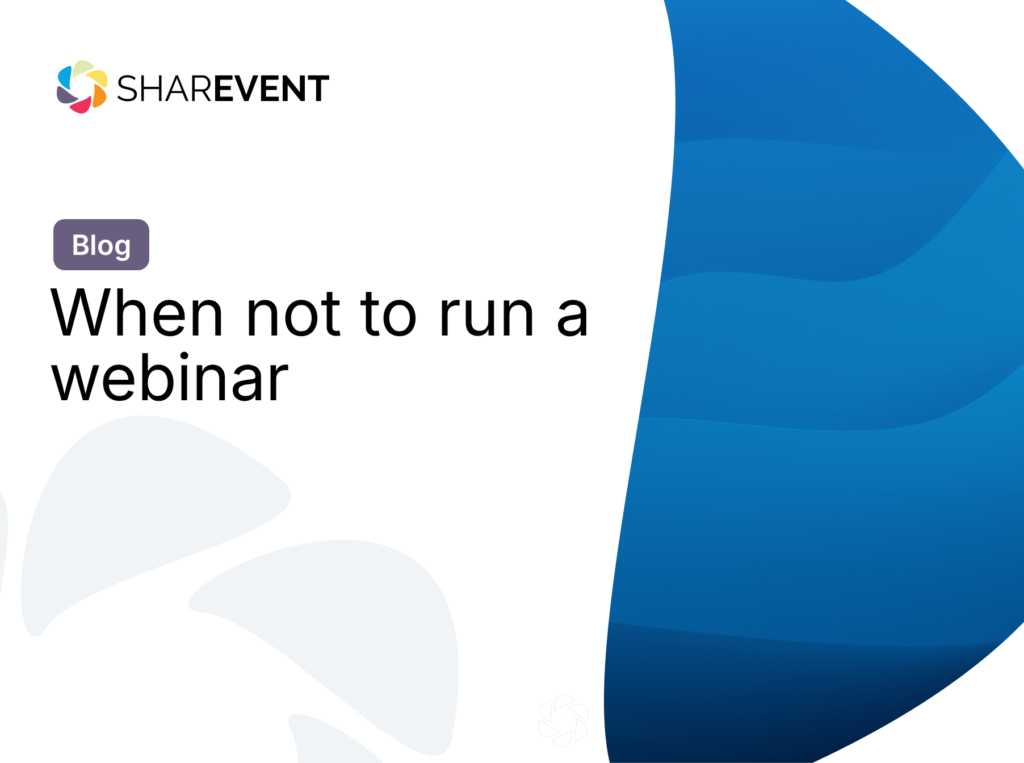 When not to run a webinar